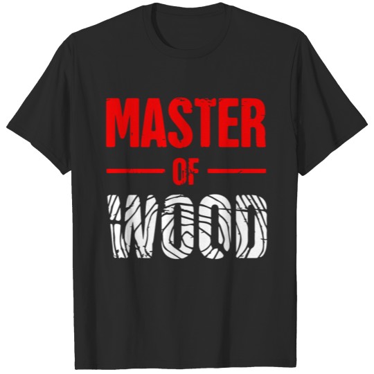 Master Of Wood T-shirt
