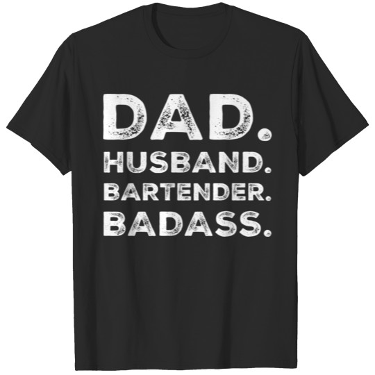 Dad Husband Bartender Badass Funny Bartending Dads T-shirt