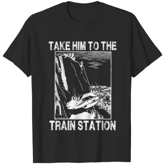 Take Him To The Train Station T Shirt Copy Copy Co T-shirt