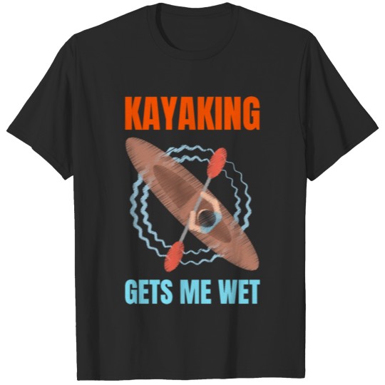 Kayaking Gets Me Wet Essential T Shirt Copy Copy C T-shirt