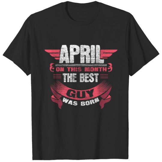 April Birthday Boy Funny Saying T-shirt