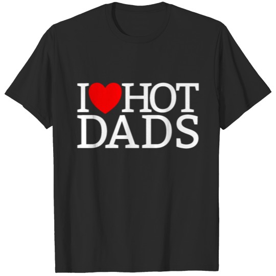 I Love Hot Dads Red Heart Hot Father Love Hot Dads T-shirt