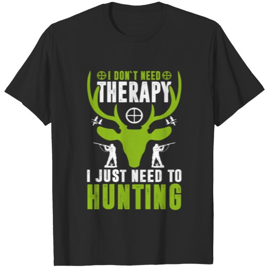 I don't need therapy i just need to hunting tshirt T-shirt