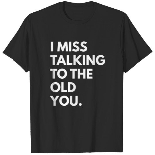 I Miss Talking T-shirt
