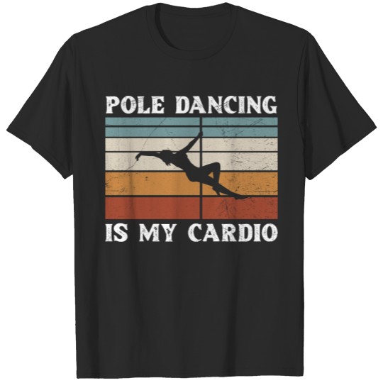 Pole Dancing is my cardio Design for a Pole Dance T-shirt