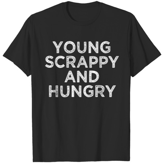 Young Scrappy and Hungry T-shirt