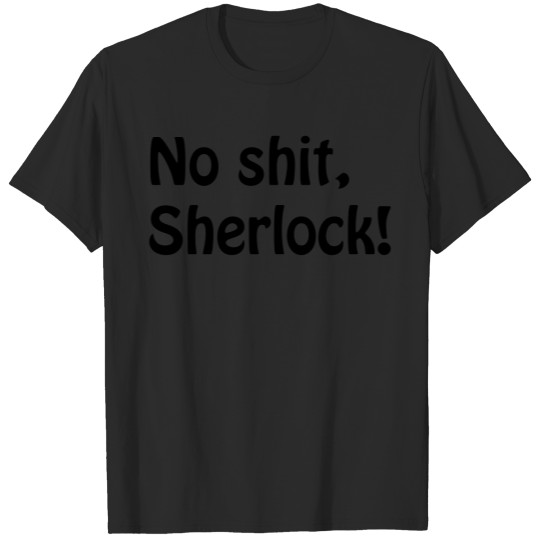 No shit, sherlock T-shirt