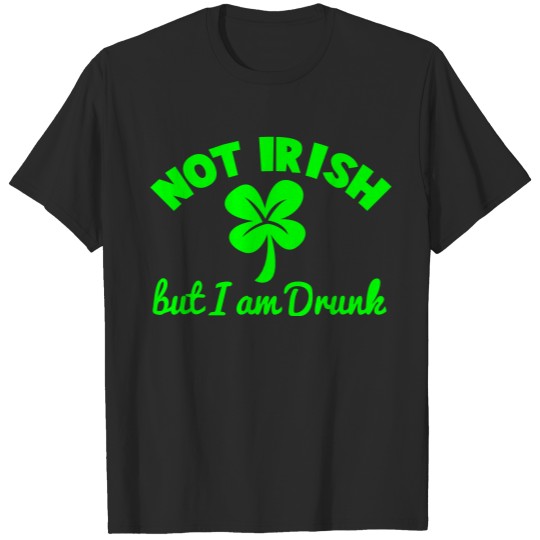 NOT IRISH - but I am drunk ST patrick's Day design T-shirt
