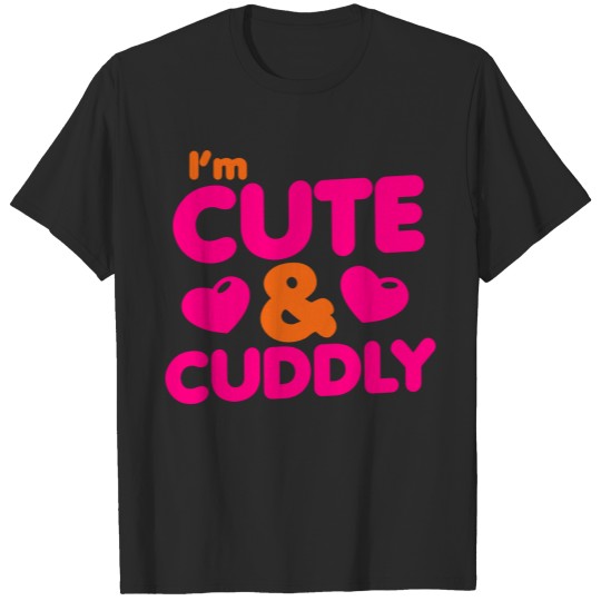 I'm cute and cuddly! T-shirt