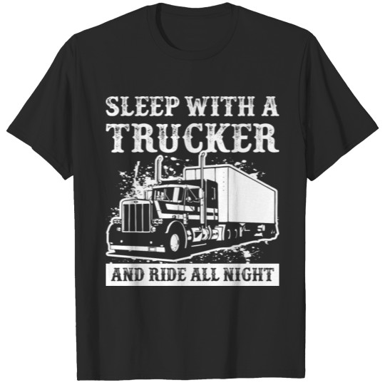 Sleep With A Trucker And Ride All Night T-shirt