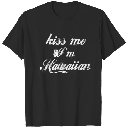 Kiss Me I'm Hawaiian T-shirt