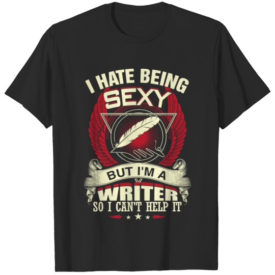 Writer - I'm a sexy writer awesome t-shirt T-shirt