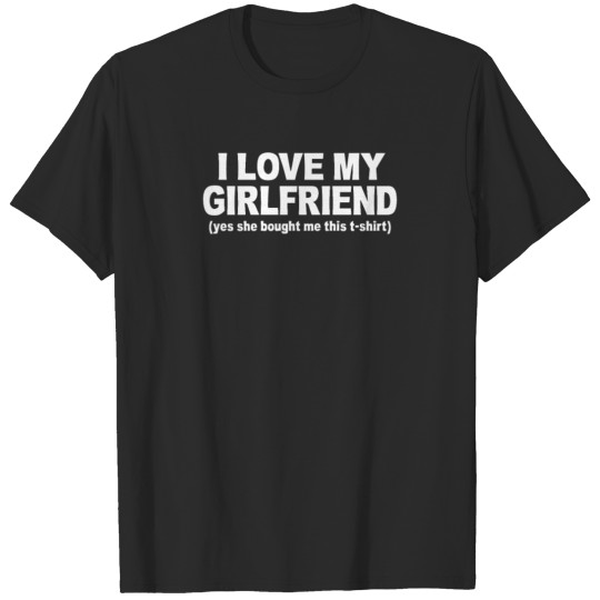 I LOVE MY GIRLFRIEND T-shirt