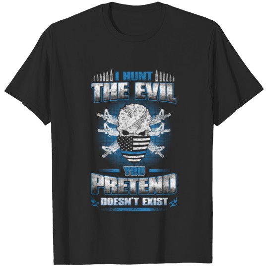 Evil - I hunt the evil awesome Tshirt for Military T-shirt