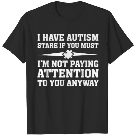 I Have Autism T-shirt