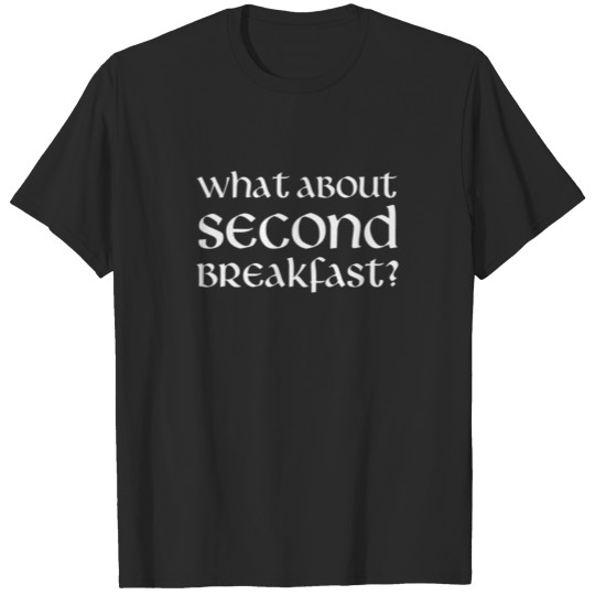 What About Second Breakfast T-shirt