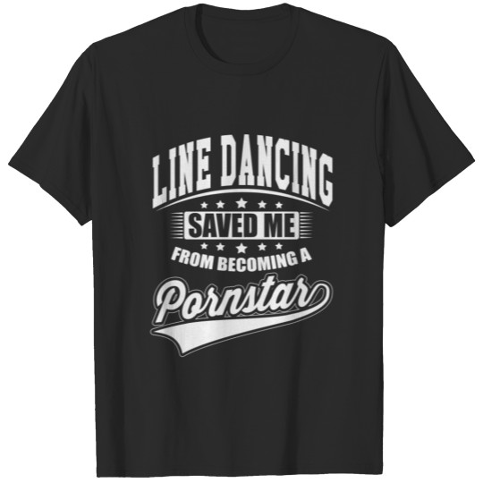 Line Dancing Saved Me Saved Me - Pornstar T-shirt