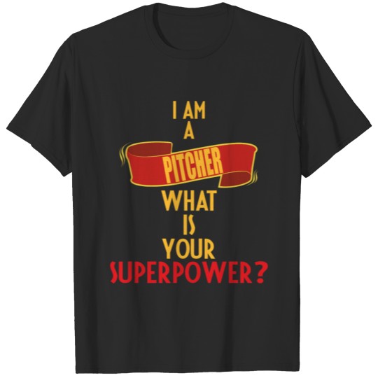 Pitcher - I am a Pitcher what is your superpower T-shirt