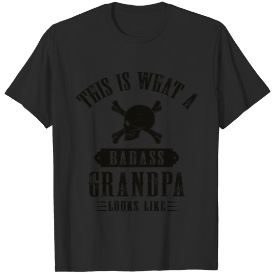 This Is What A Bad Ass Grandpa Looks Like T-shirt
