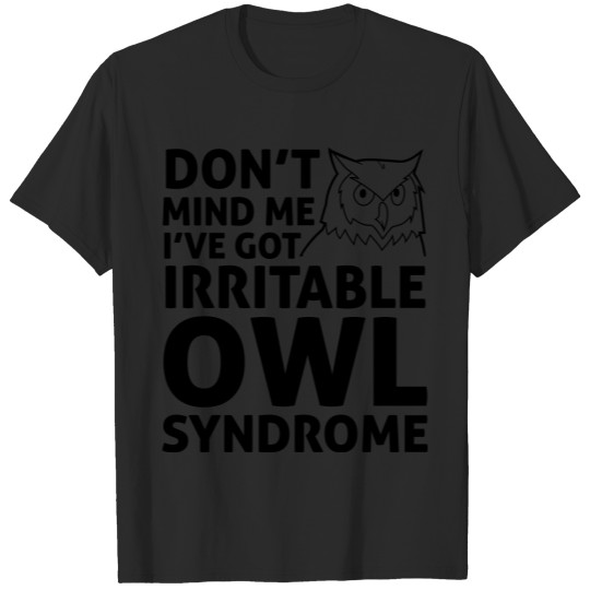 Don't Mind Me I've Got Irritable Owl Syndrome T-shirt