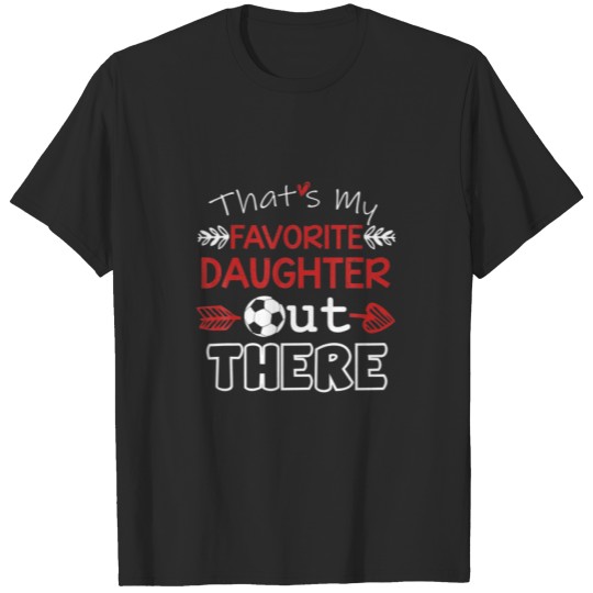 That's My Daughter Out There - Soccer Dad - Soccer T-shirt