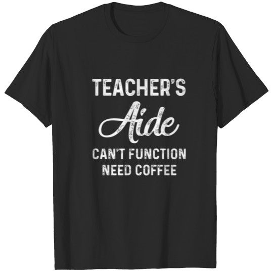 Teacher's Aide Teachers Assistant Appreciation T-shirt