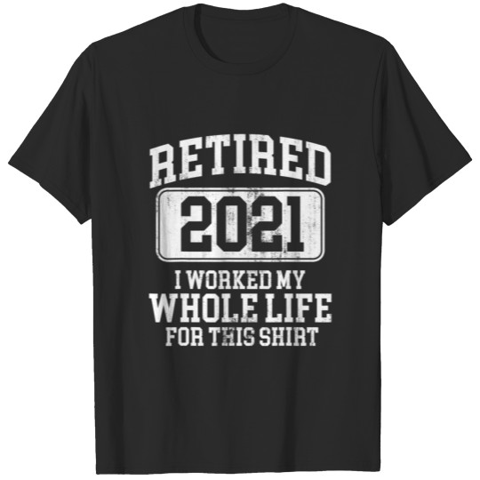 Retired 2021 Retirement Humor Gift T-shirt