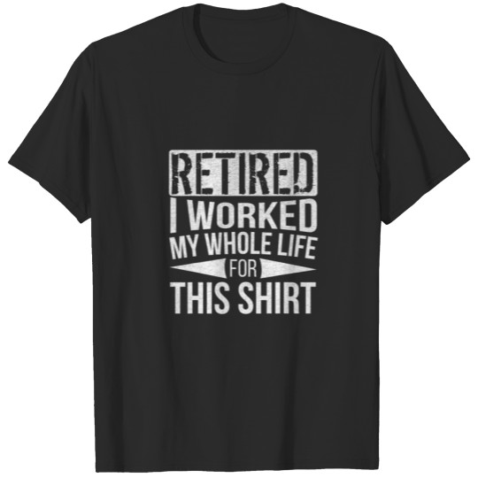 Retired I Worked My Whole Life For This - Vintage T-shirt