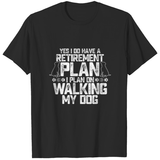 Yes I Do Have A Retirement Plan I Plan On Walking T-shirt