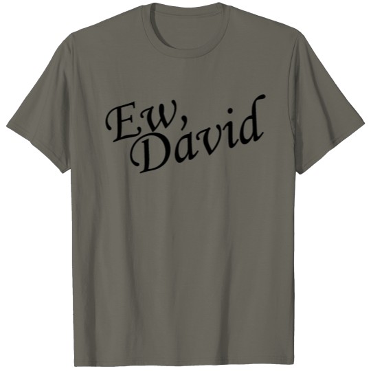 Ew David T-shirt