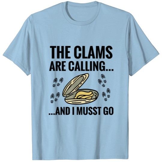 The Clams Are Calling And I Must Go | Clam Digging T-shirt