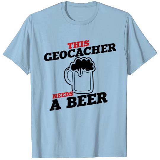 this geocacher needs a beer T-shirt