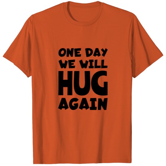 One day we will hug again T-shirt