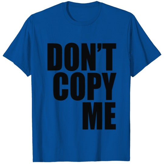 Don t Copy Me T-shirt
