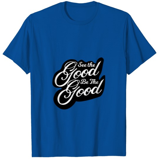 see the good be the good T-shirt