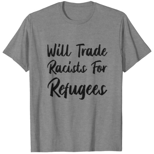 Will Trade Racists For Refugees | Refugees Welcome T-shirt