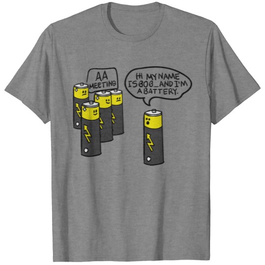 AA Meeting. Hi! My name is Bob_and I'm a battery T-shirt