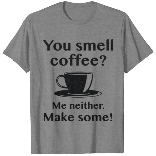 You Smell Coffee T-shirt