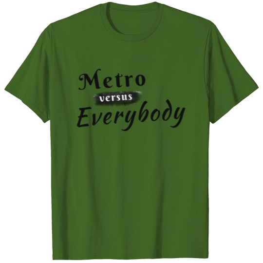"Metro Versus Everybody" large Black text T-shirt