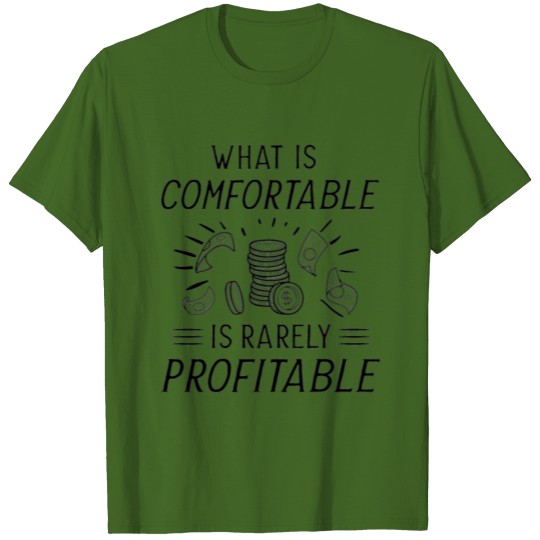What Is Comfortable Is Rarely Profitable T-shirt