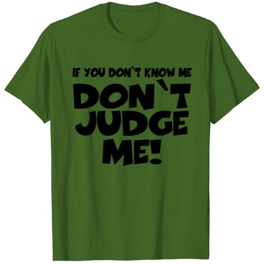 If you don't know me-don't judge me! T-shirt