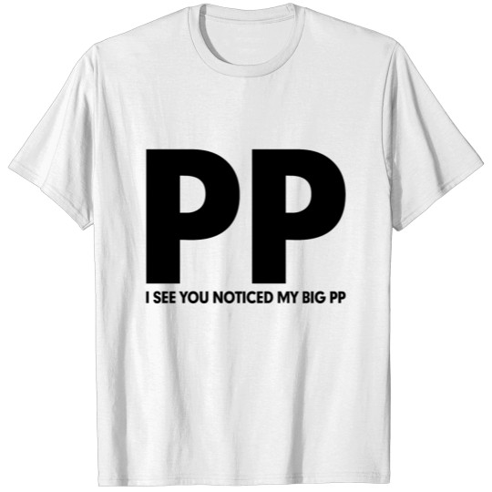 I See You Noticed My Big PP FUNNY RUDE Adult T-shirt