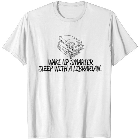 Librarian - wake up smarter sleep with a librari T-shirt