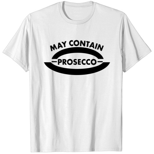 May Contain Prosecco T-shirt