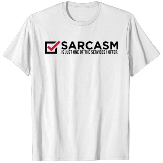 Sarcasm Is Just One Of My Services! T-shirt