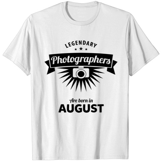 Legendary Photographers are born in August T-shirt