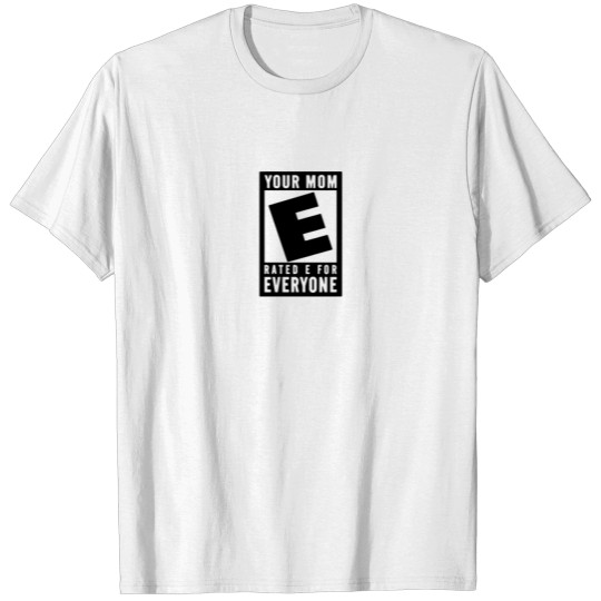 Your mom rated e for everyone T-shirt