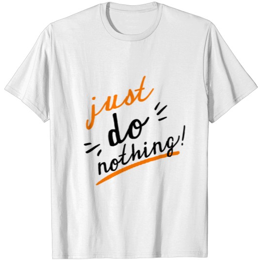just do nothing T-shirt