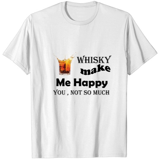 whisky make me happy T-shirt
