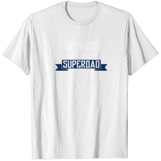 Super Dad SUPERVISOR T-shirt